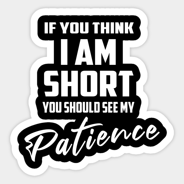 If You Think I'm Short You Should See My Patience Sticker by Lisa L. R. Lyons